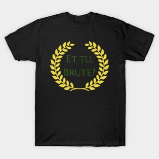 Et Tu Brute? Julius Caesar Shakespeare Quote T-Shirt